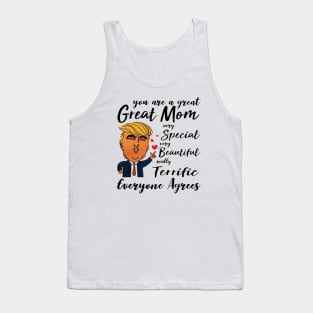 Trump You are a great Mom very special beautiful terrific Tank Top